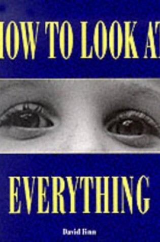 Cover of How to Look at Everything