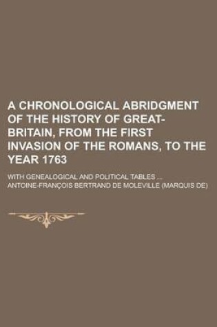 Cover of A Chronological Abridgment of the History of Great-Britain, from the First Invasion of the Romans, to the Year 1763; With Genealogical and Political