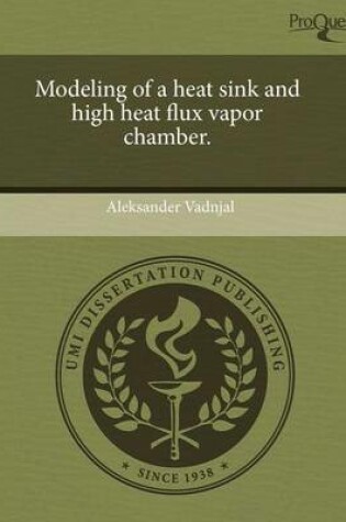 Cover of Modeling of a Heat Sink and High Heat Flux Vapor Chamber