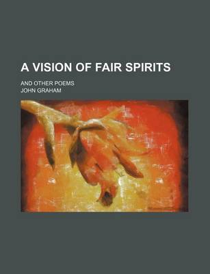 Book cover for A Vision of Fair Spirits; And Other Poems