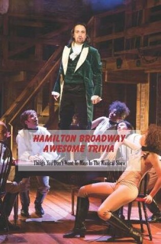 Cover of Hamilton Broadway Awesome Trivia