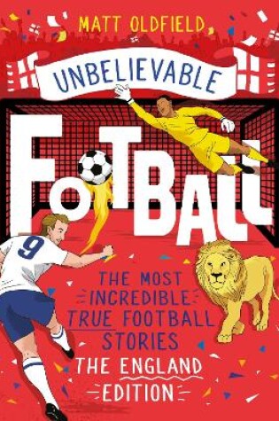 Cover of The Most Incredible True Football Stories - The England Edition
