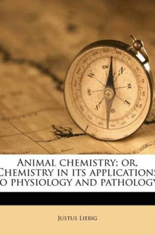 Cover of Animal Chemistry; Or, Chemistry in Its Applications to Physiology and Pathology;