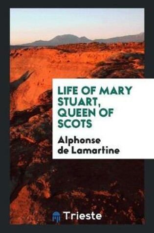 Cover of Life of Mary Stuart, Queen of Scots