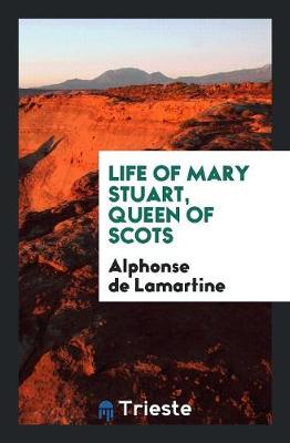 Book cover for Life of Mary Stuart, Queen of Scots
