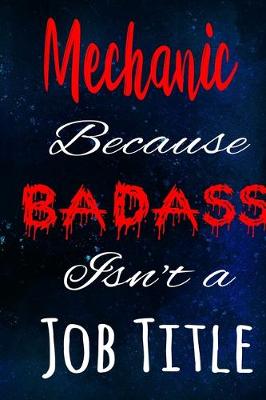 Book cover for Mechanic Because Badass Isn't a Job Title