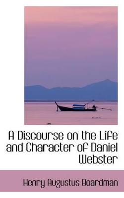 Book cover for A Discourse on the Life and Character of Daniel Webster