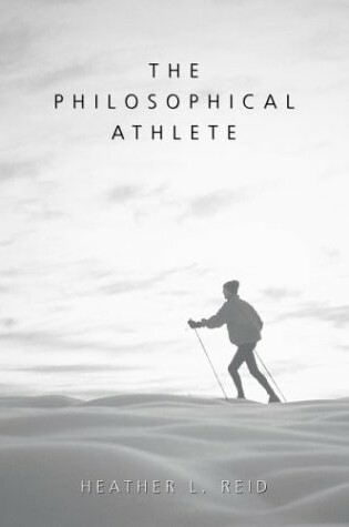 Cover of The Philosophical Athlete / Heather L. Reid.