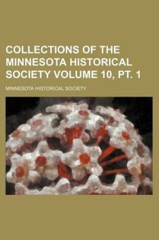 Cover of Collections of the Minnesota Historical Society Volume 10, PT. 1