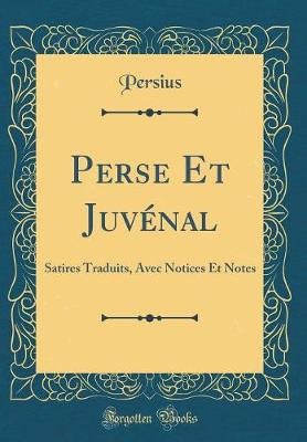 Book cover for Perse Et Juvénal: Satires Traduits, Avec Notices Et Notes (Classic Reprint)