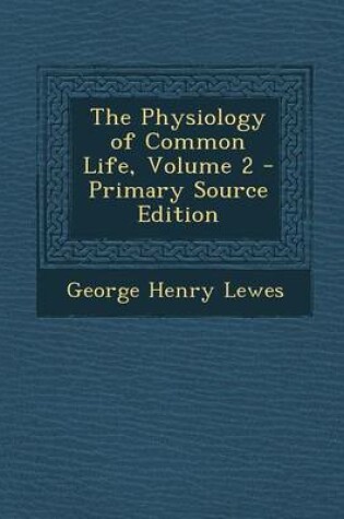 Cover of The Physiology of Common Life, Volume 2