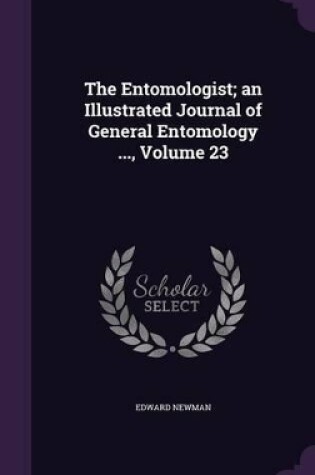 Cover of The Entomologist; An Illustrated Journal of General Entomology ..., Volume 23