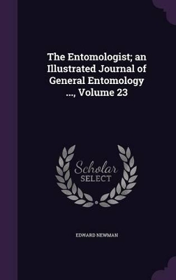 Book cover for The Entomologist; An Illustrated Journal of General Entomology ..., Volume 23