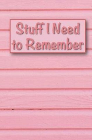 Cover of Stuff I Need to Remember