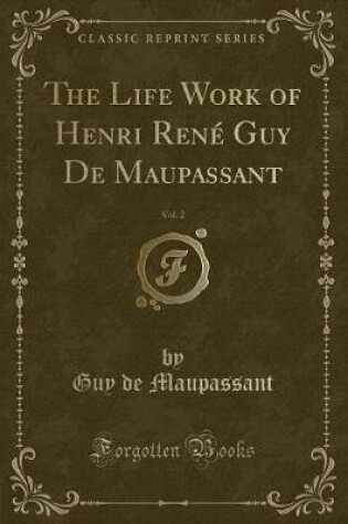 Cover of The Life Work of Henri René Guy de Maupassant, Vol. 2 (Classic Reprint)
