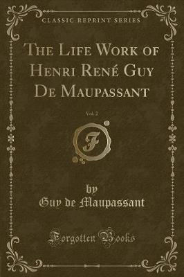 Book cover for The Life Work of Henri René Guy de Maupassant, Vol. 2 (Classic Reprint)