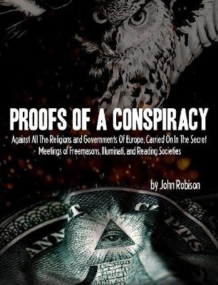 Book cover for Proofs of a Conspiracy: Against All the Religions and Governments of Europe, Carried on in the Secret Meetings of Freemasons, Illuminati, and Reading Societies