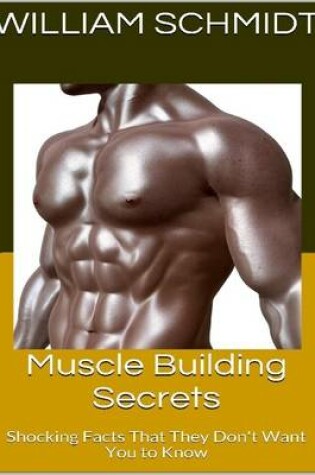 Cover of Muscle Building Secrets: Shocking Facts That They Don't Want You to Know