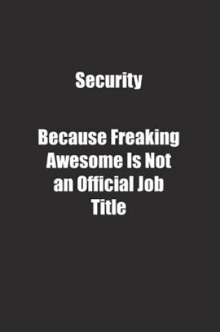 Cover of Security Because Freaking Awesome Is Not an Official Job Title.