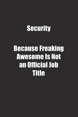 Book cover for Security Because Freaking Awesome Is Not an Official Job Title.