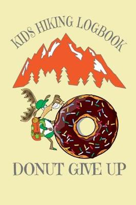 Book cover for Kids Hiking Logbook Donut Give Up