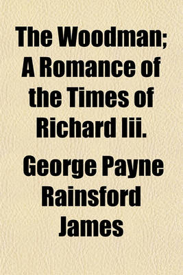 Book cover for The Woodman; A Romance of the Times of Richard III.