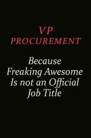 Cover of VP Procurement Because Freaking Awesome Is Not An Official Job Title