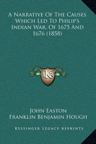 Cover of A Narrative of the Causes Which Led to Philip's Indian War, of 1675 and 1676 (1858)