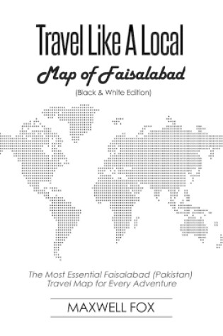 Cover of Travel Like a Local - Map of Faisalabad (Black and White Edition)