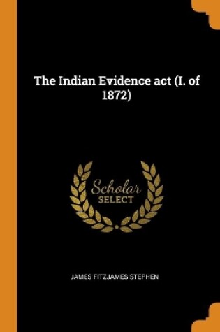 Cover of The Indian Evidence act (I. of 1872)