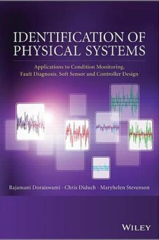 Cover of Identification of Physical Systems: Applications to Condition Monitoring, Fault Diagnosis, Soft Sensor and Controller Design