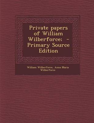 Book cover for Private Papers of William Wilberforce; - Primary Source Edition