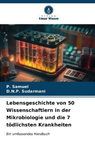 Cover of Lebensgeschichte von 50 Wissenschaftlern in der Mikrobiologie und die 7 tödlichsten Krankheiten