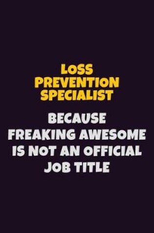 Cover of Loss Prevention Specialist, Because Freaking Awesome Is Not An Official Job Title