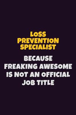 Book cover for Loss Prevention Specialist, Because Freaking Awesome Is Not An Official Job Title