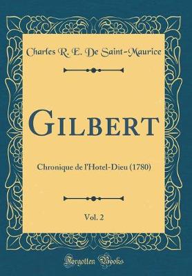 Book cover for Gilbert, Vol. 2: Chronique de lHotel-Dieu (1780) (Classic Reprint)