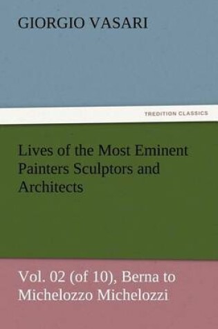 Cover of Lives of the Most Eminent Painters Sculptors and Architects Vol. 02 (of 10), Berna to Michelozzo Michelozzi