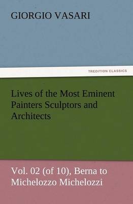 Book cover for Lives of the Most Eminent Painters Sculptors and Architects Vol. 02 (of 10), Berna to Michelozzo Michelozzi