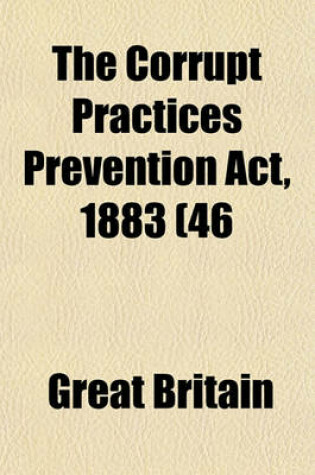 Cover of The Corrupt Practices Prevention ACT, 1883 (46