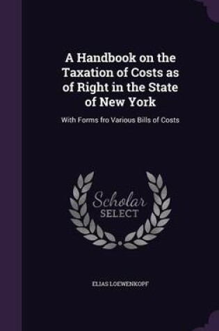 Cover of A Handbook on the Taxation of Costs as of Right in the State of New York