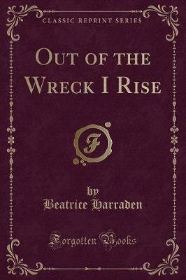 Book cover for Out of the Wreck I Rise (Classic Reprint)