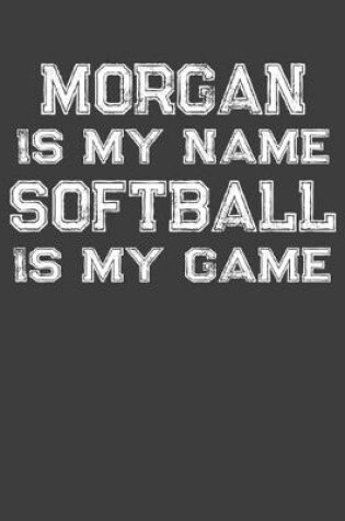 Cover of Morgan Is My Name Softball Is My Game