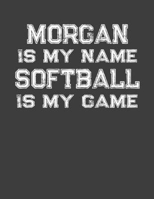 Book cover for Morgan Is My Name Softball Is My Game