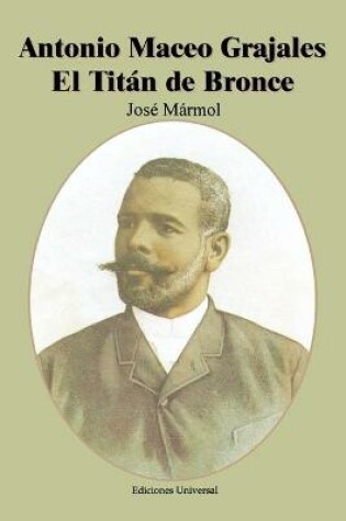 Cover of Antonio Maceo Grajales El Titan de Bronce