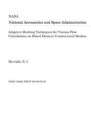 Cover of Adaptive Meshing Techniques for Viscous Flow Calculations on Mixed Element Unstructured Meshes