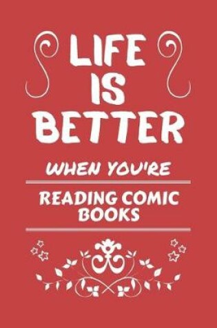 Cover of Life Is Better When You're Reading Comic Books