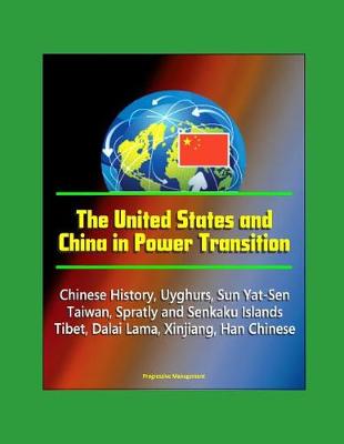 Book cover for The United States and China in Power Transition - Chinese History, Uyghurs, Sun Yat-Sen, Taiwan, Spratly and Senkaku Islands, Tibet, Dalai Lama, Xinjiang, Han Chinese