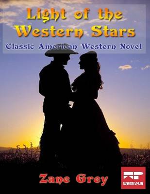 Book cover for The Light of Western Stars : Classic American Western Novel