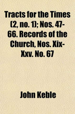 Cover of Tracts for the Times (Volume 2, No. 1); Nos. 47-66. Records of the Church, Nos. XIX-XXV. No. 67