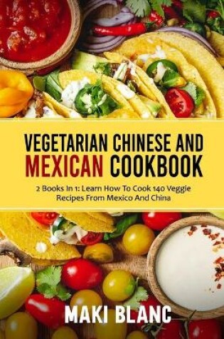 Cover of Vegetarian Chinese And Mexican Cookbook